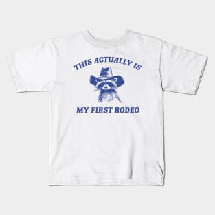 this actually is my first rodeo | funny raccoon trash panda meme Kids T-Shirt